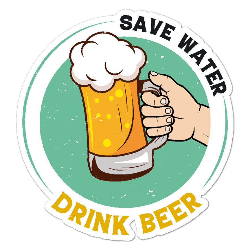 Save Water Drink Beer, Vinyl Decal Sticker, Indoor Outdoor, 3 Sizes, #8935