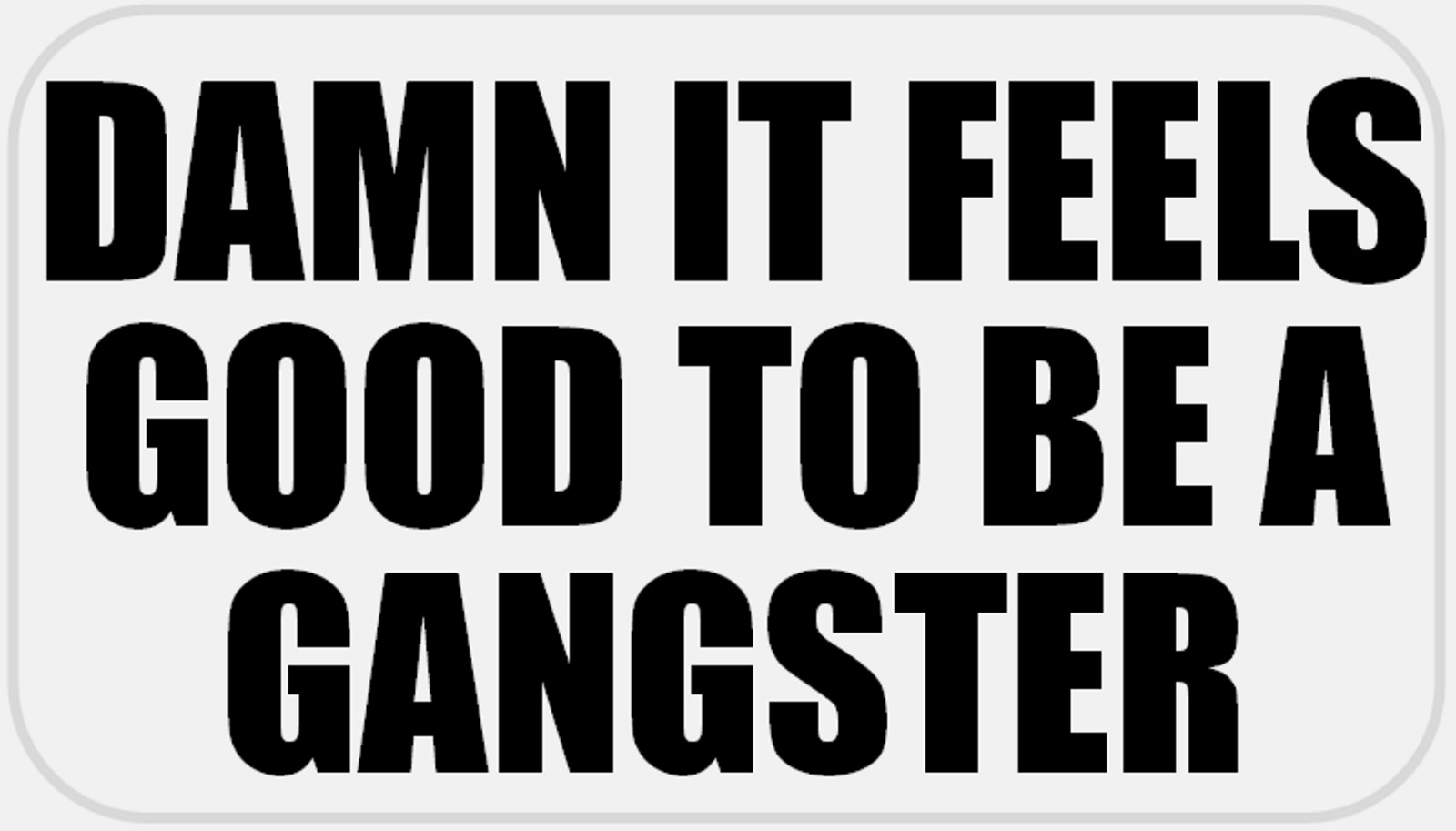 Damn It Feels Good to Be A Gangster – 50 Stickers Pack 2.25 x 1.25 inches Quote