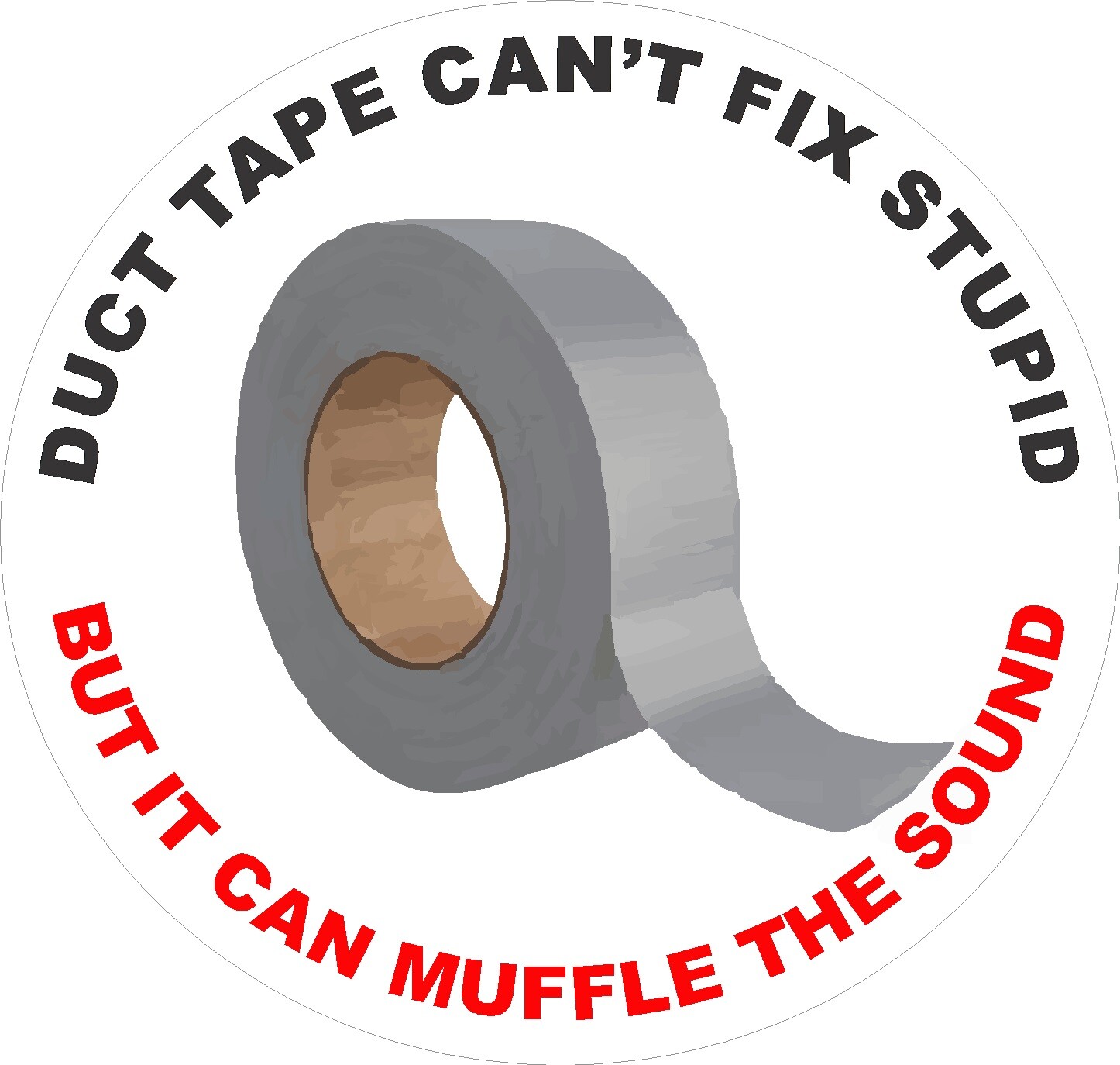 Duct tape can't fix stupid, but it can muffle the sound S-184