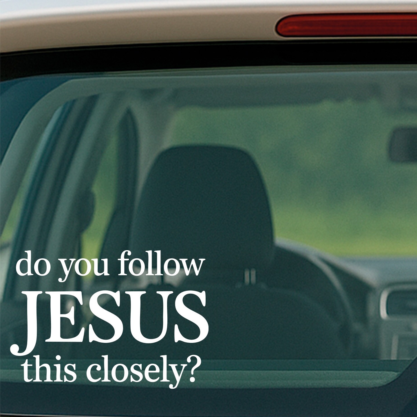 Do You Follow Jesus This Closely – Vinyl Decal for Car, Truck, Wall, Laptop