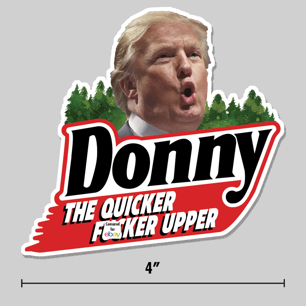 Anti-Trump Sticker Funny Parody "Donny the Quicker F**ker Upper" 4" Vinyl Decal