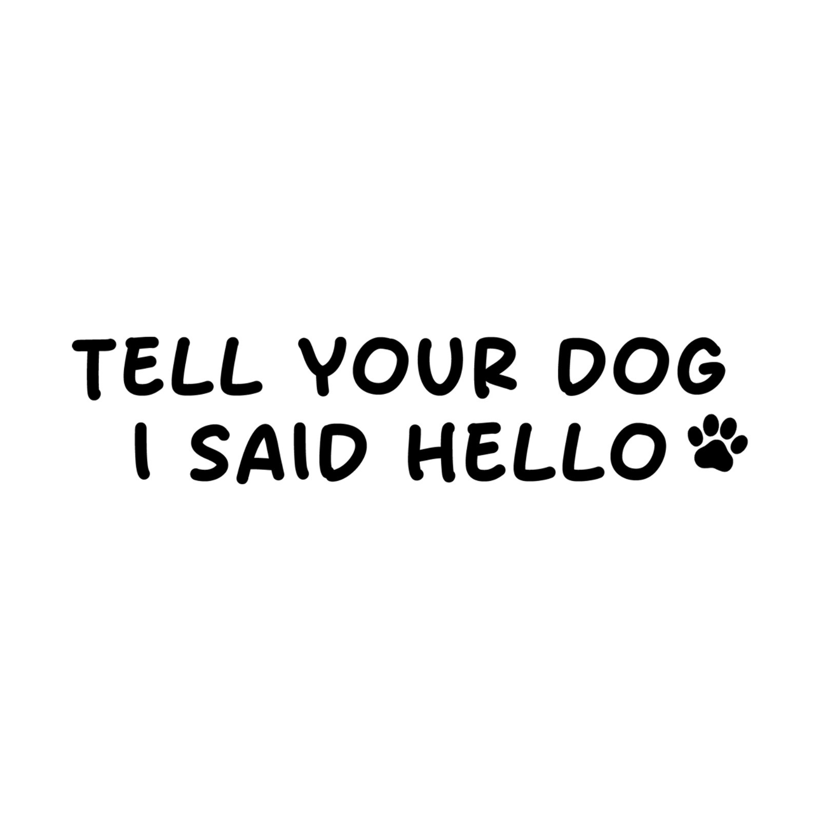 Tell Your Dog I Said Hello Decal Car Truck Window Vinyl Sticker Funny Meme Trend