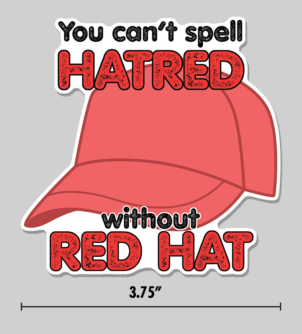 Anti-Trump Sticker "You Can't Spell Hatred Without Red Hat" 3.75" Vinyl Decal