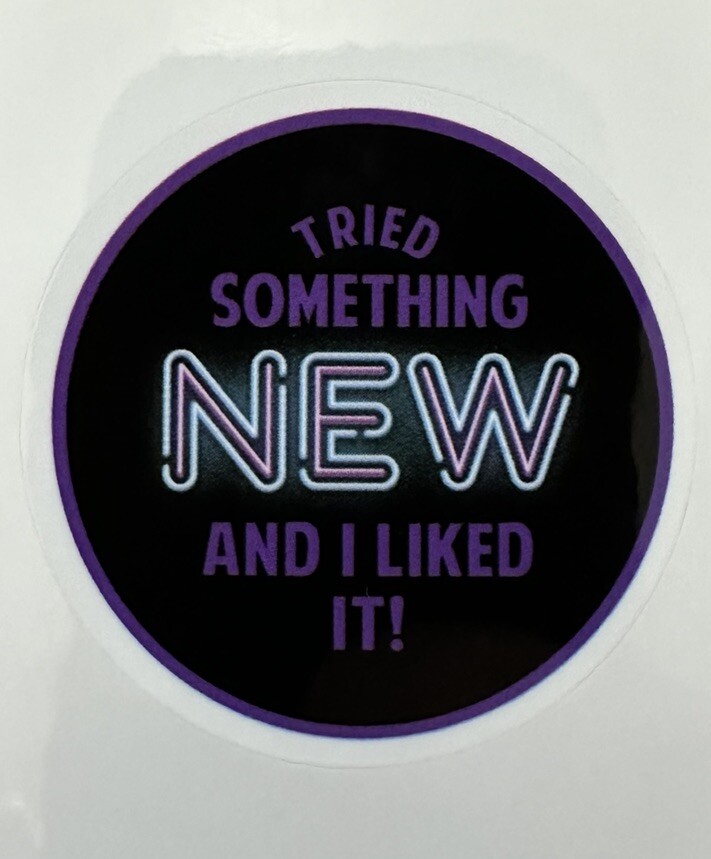 TRIED SOMETHING NEW AND I LIKED IT ~ Small Vinyl Sticker – 1.5in