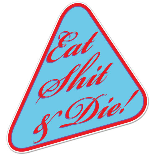 Eat Sh*t And Die car bumper sticker decal 4" x 4"