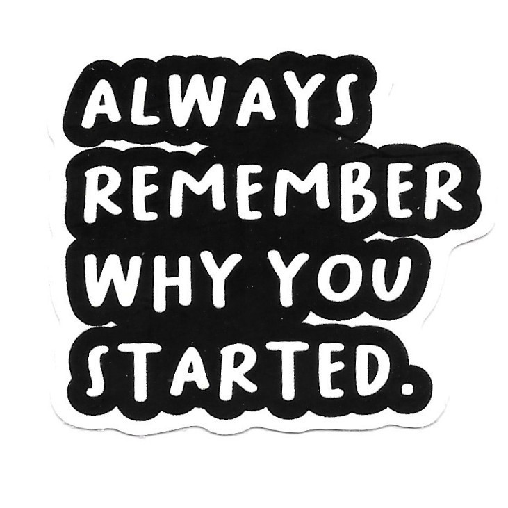 Always Remember Why You Started Vinyl Sticker Motivational Quote Decal Laptop