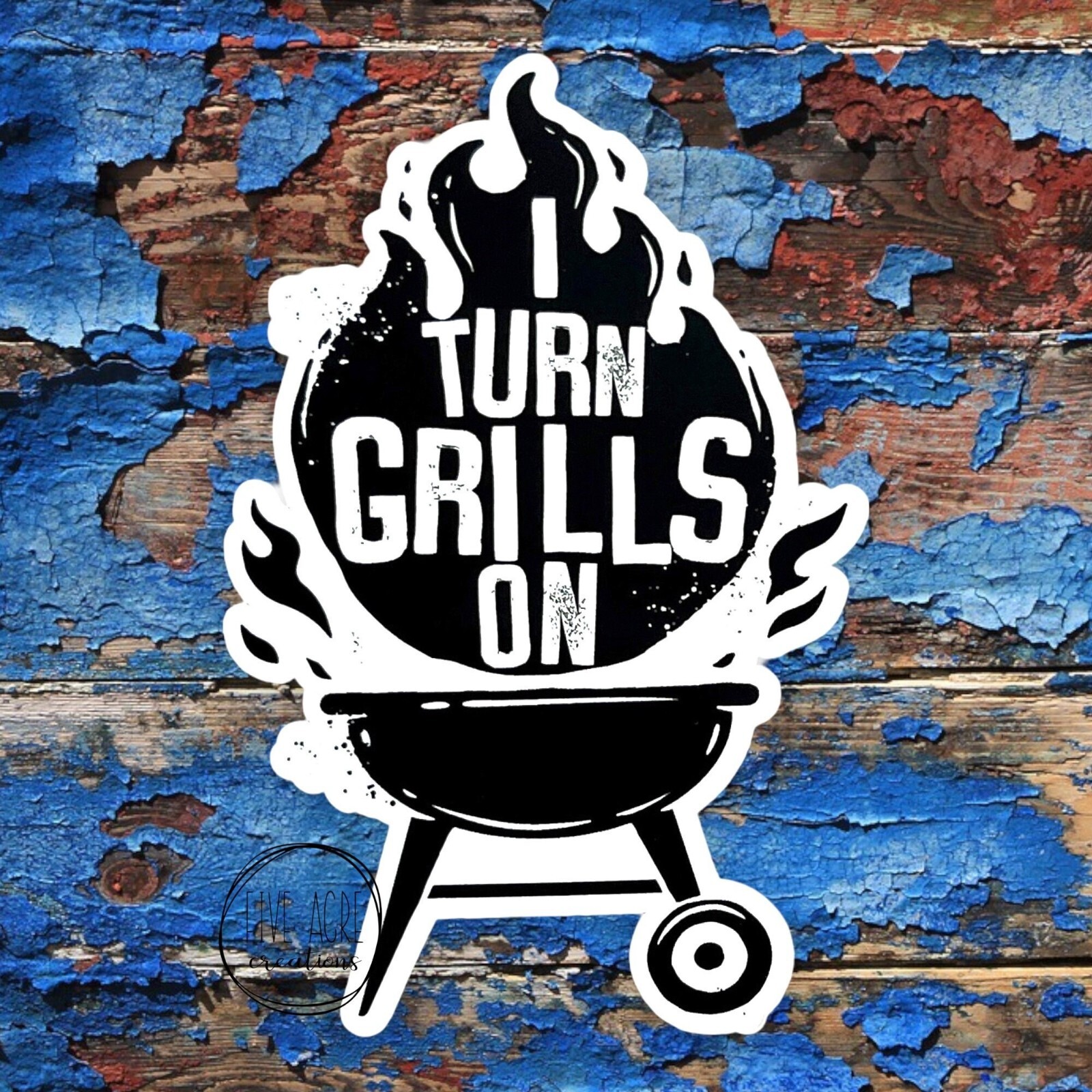 I turn Grills On – Funny BBQ Bar-B-Que Sticker | Dad Joke Humor | Waterproof