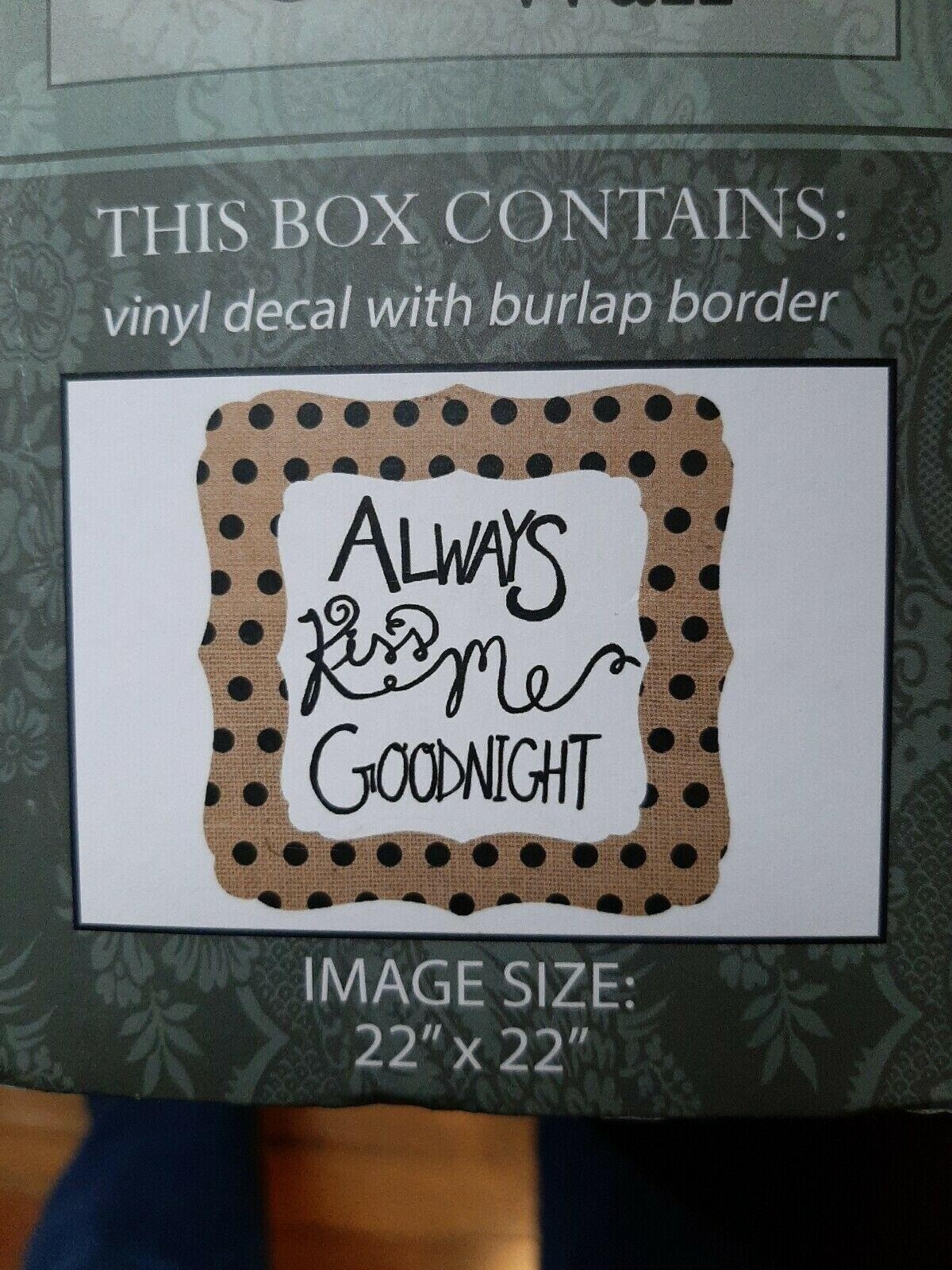 ALWAYS KISS ME GOODNIGHT burlap Vinyl Burlap Wall Decal 22" x 22"