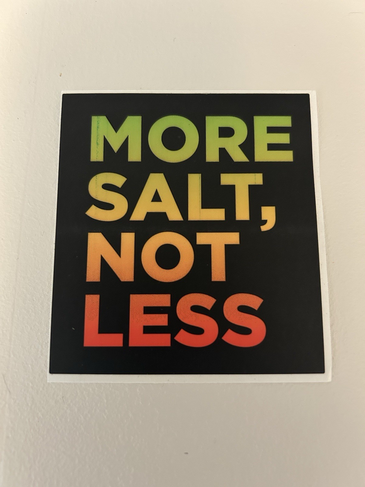 More Salt, Not Less Sticker Decal – Free and Fast Shipping!