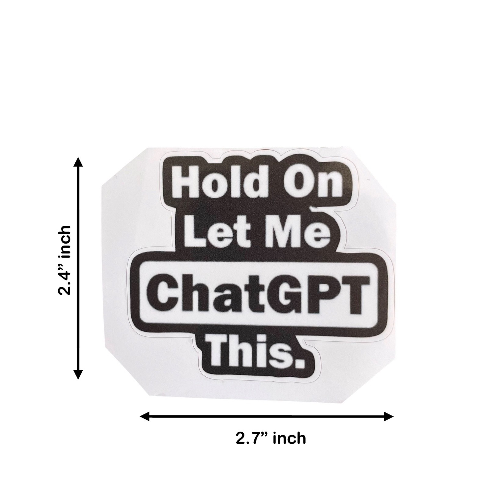 1 Pack – Hold On Let Me Chat GPT This Vinyl Funny Sticker Car Cup MacBook Laptop