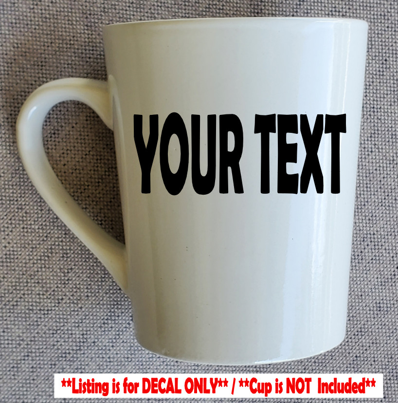 YOUR TEXT Vinyl Decal Sticker for Coffee Cup Mug CUSTOM Personalized Lettering