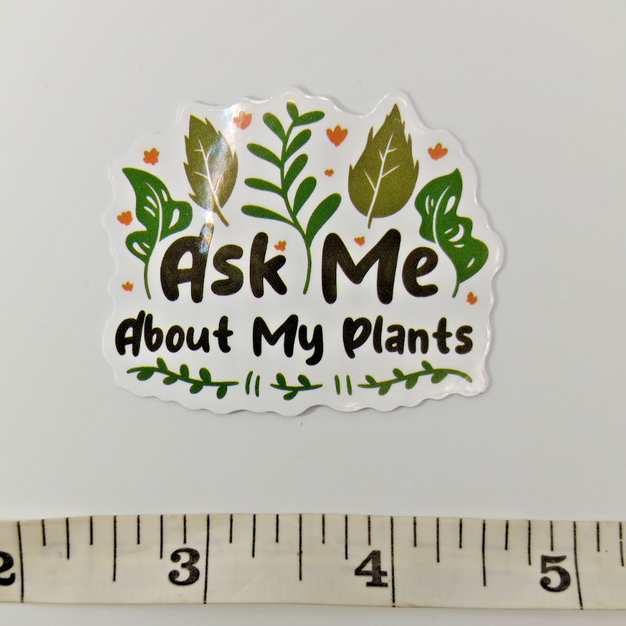 Plants-Gardening-Funny Humor Sarcastic Vinyl Sticker-Decal-NWOT-Free Shipping!
