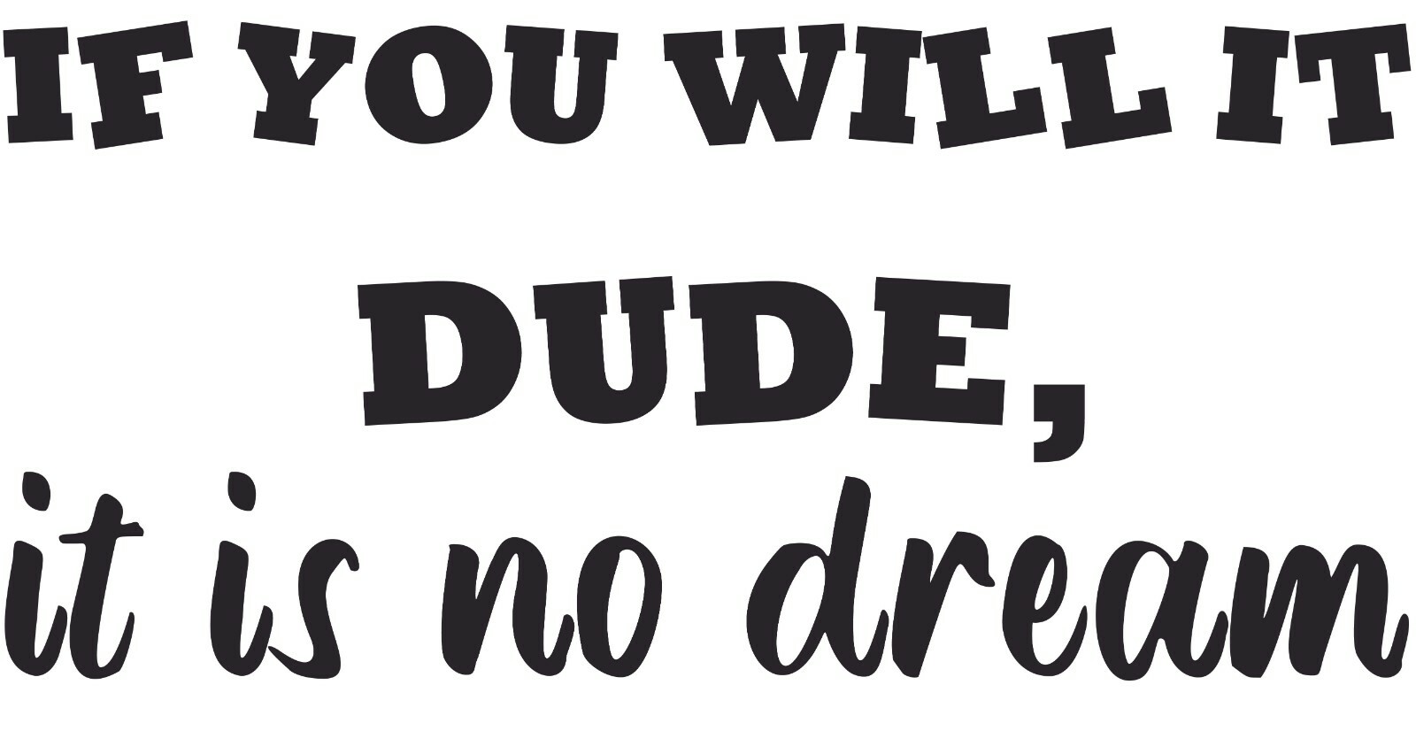 If You Will It Dude It Is No Dream | Vinyl Jeffrey The Dude Lebowski Wall Decal