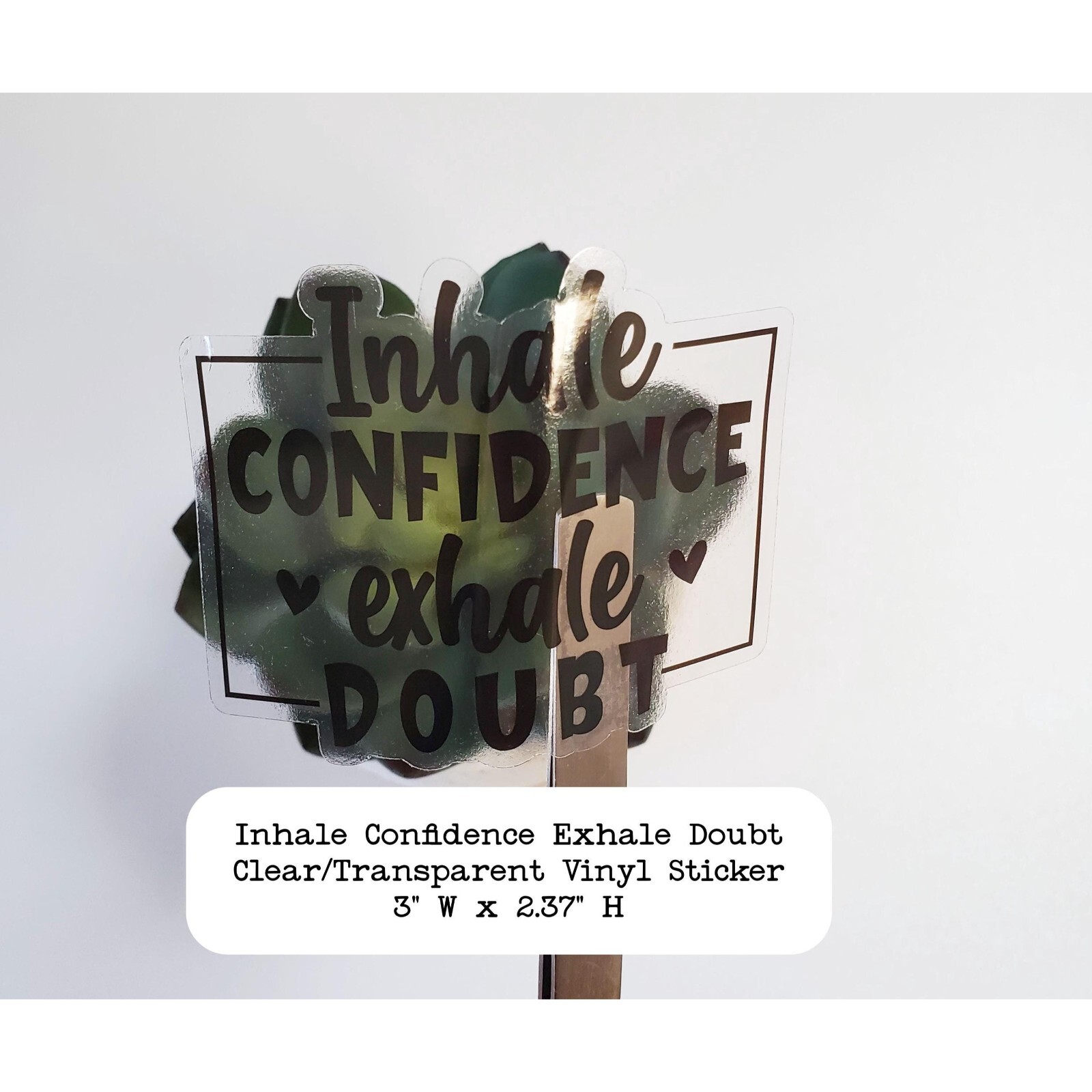 Inhale Confidence Exhale Doubt Clear Transparent Vinyl Sticker