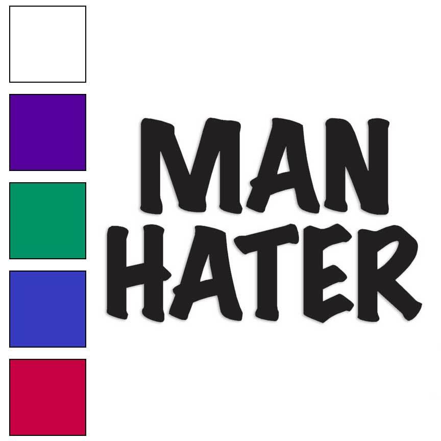 Man Hater Feminist, Vinyl Decal Sticker, Multiple Colors & Sizes #3482