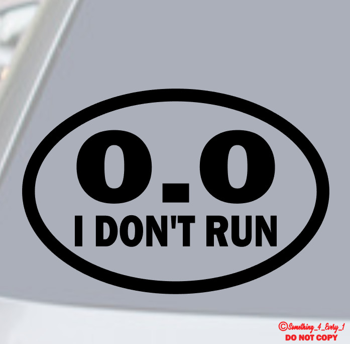 0.0 I DON'T RUN Vinyl Decal Sticker Car Truck Van Rear Window Wall FUNNY QUOTE