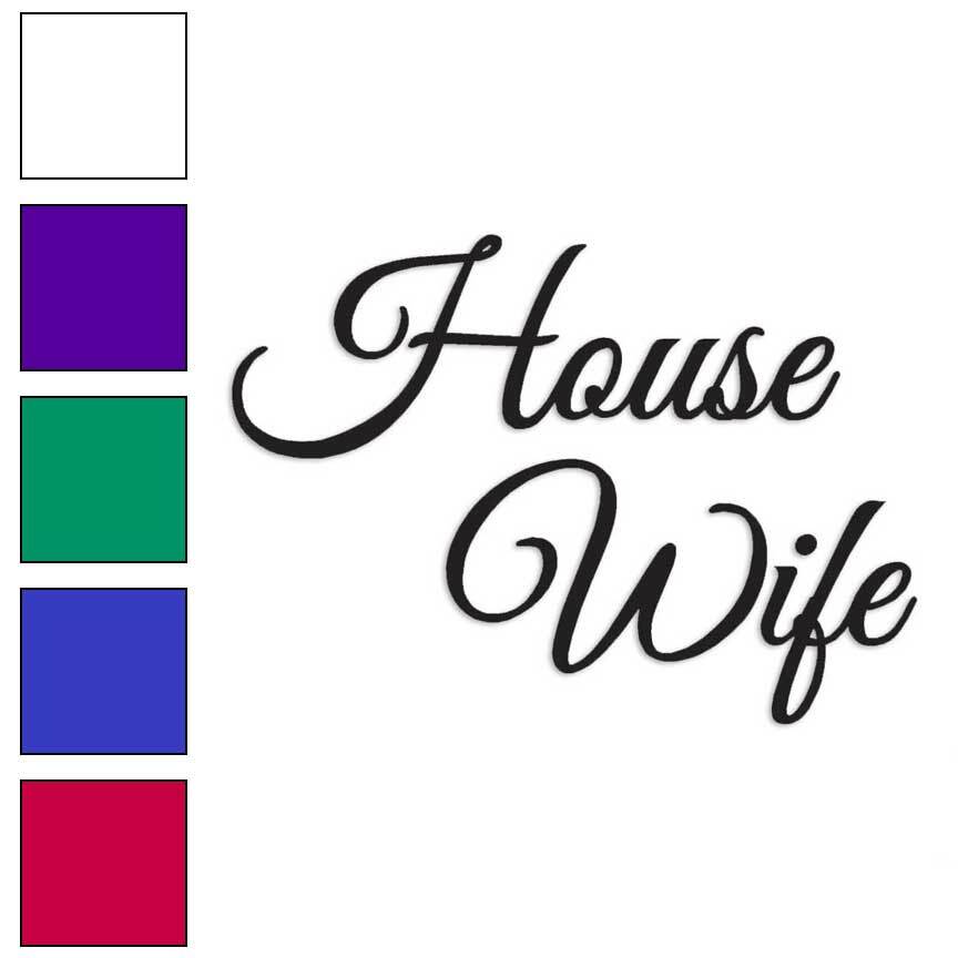 House Wife, Vinyl Decal Sticker, Multiple Colors & Sizes #3595