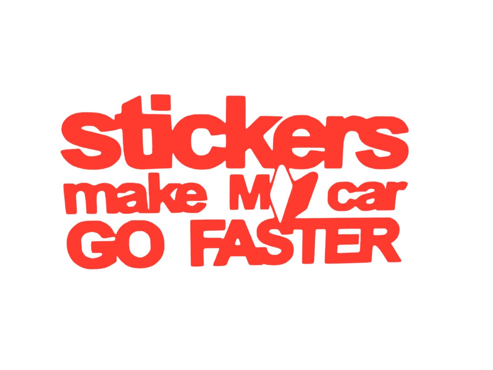 Stickers Make My Car Go Faster VINYL decal for most smooth surface's car, truck,
