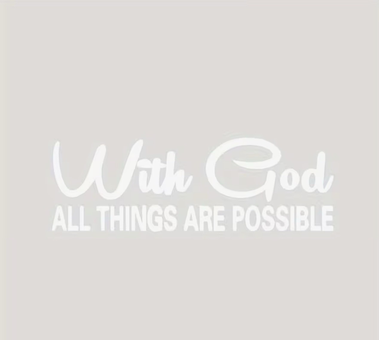 WITH GOD ALL THINGS ARE POSSIBLE 7” Inch WHITE Vinyl Sticker Decal Christian 1PC