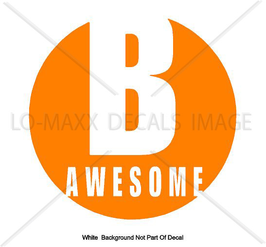 B Awesome Inspirational Positive Cool Various Sizes & Colors Die Cut Vinyl Decal