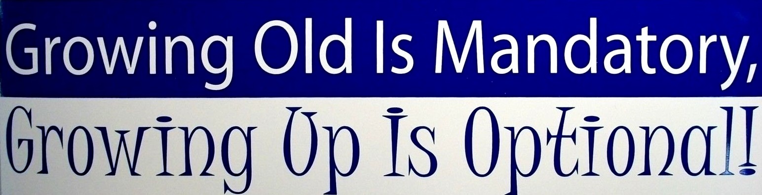Growing old is Mandatory, Growing up is Optional Bumper Sticker