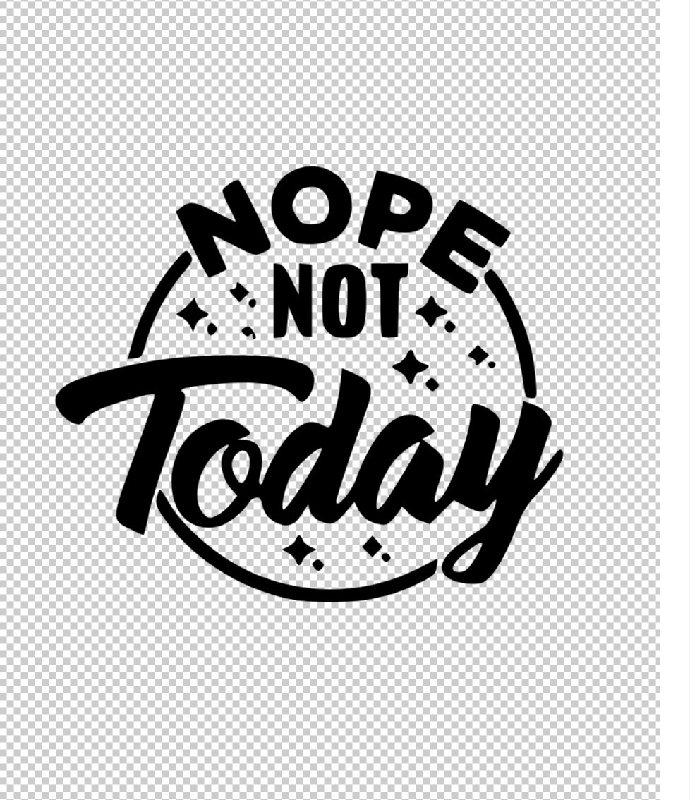 Nope Not Today HTV Iron On Image DIY Shirt Fabric