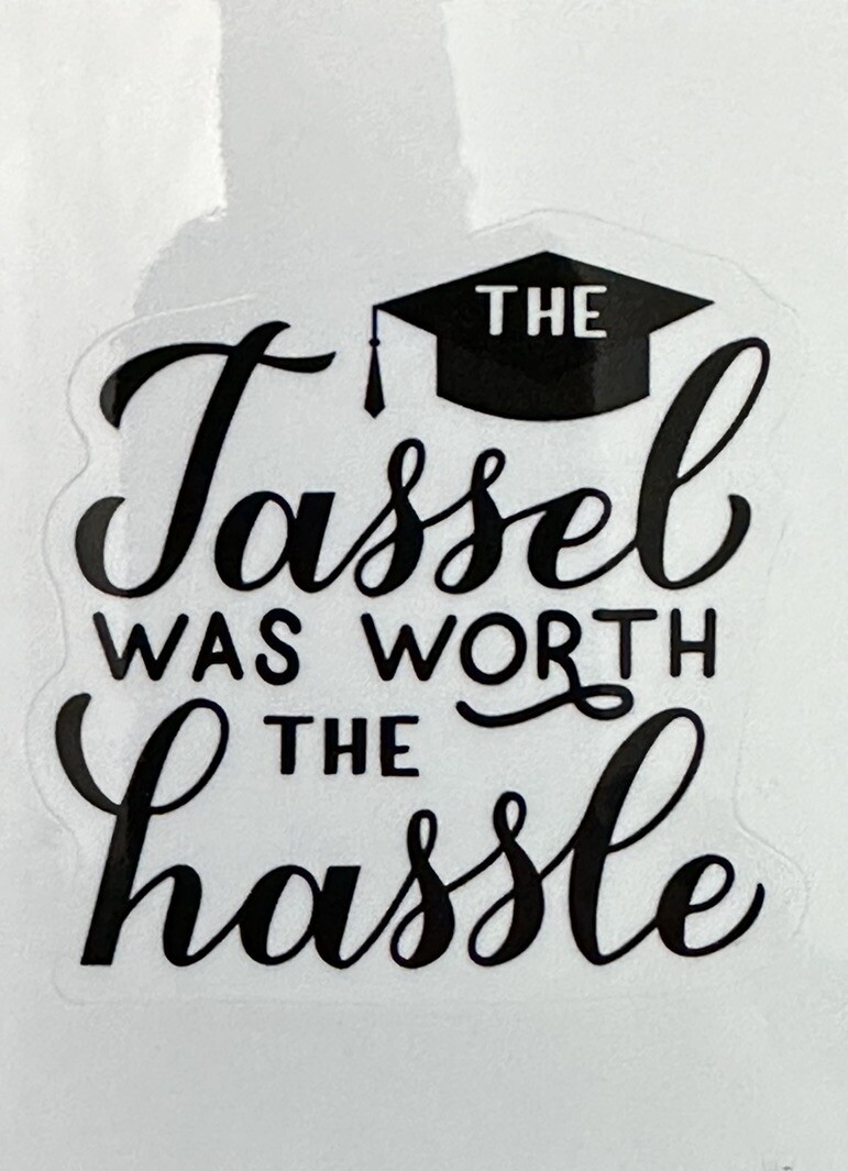 THE TASSEL WAS WORTH THE HASSLE ~ Small Vinyl Sticker (1.5 in)