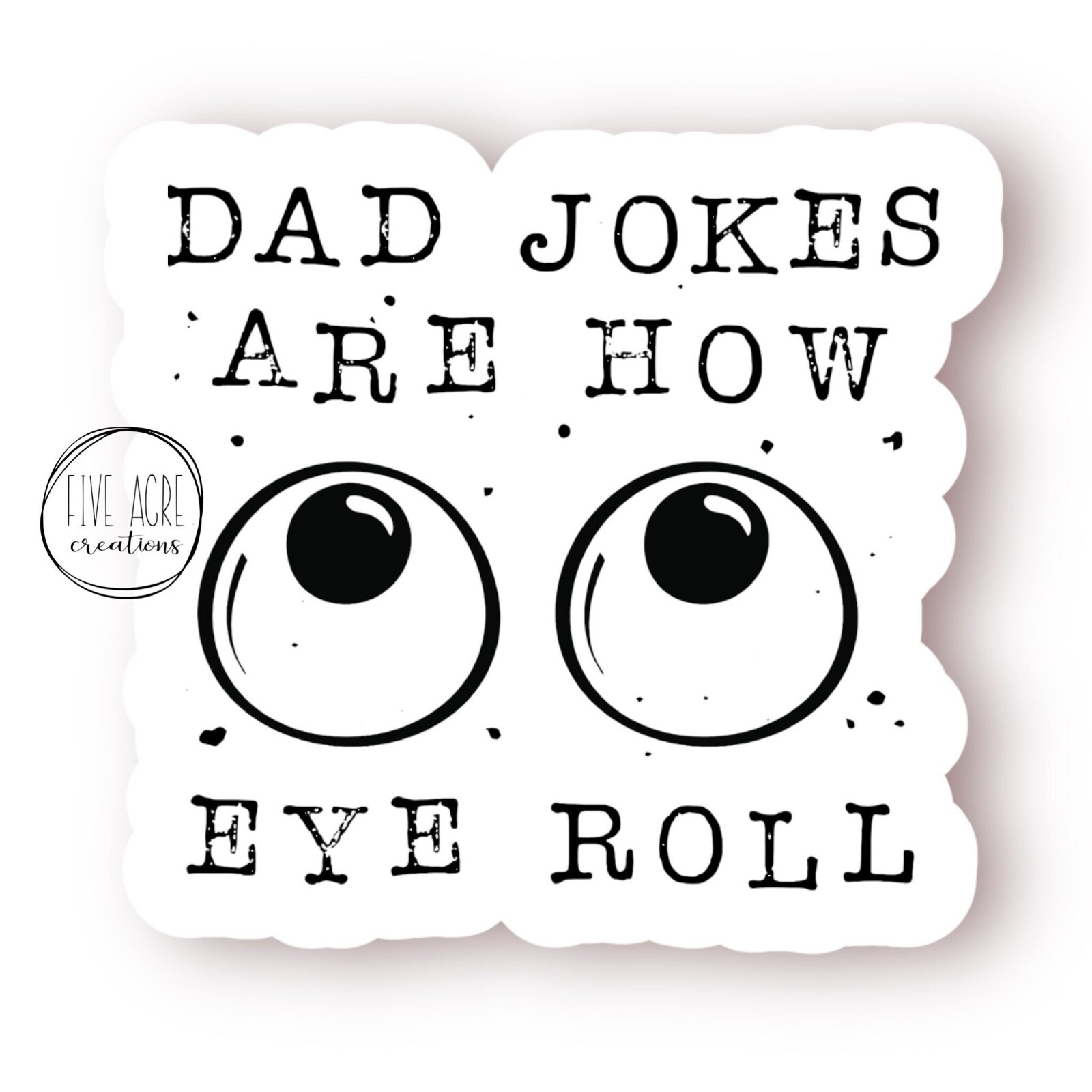 Dad Jokes Are How Eye Roll | Dad Jokes Decal | Funny Sassy Sticker – Waterproof
