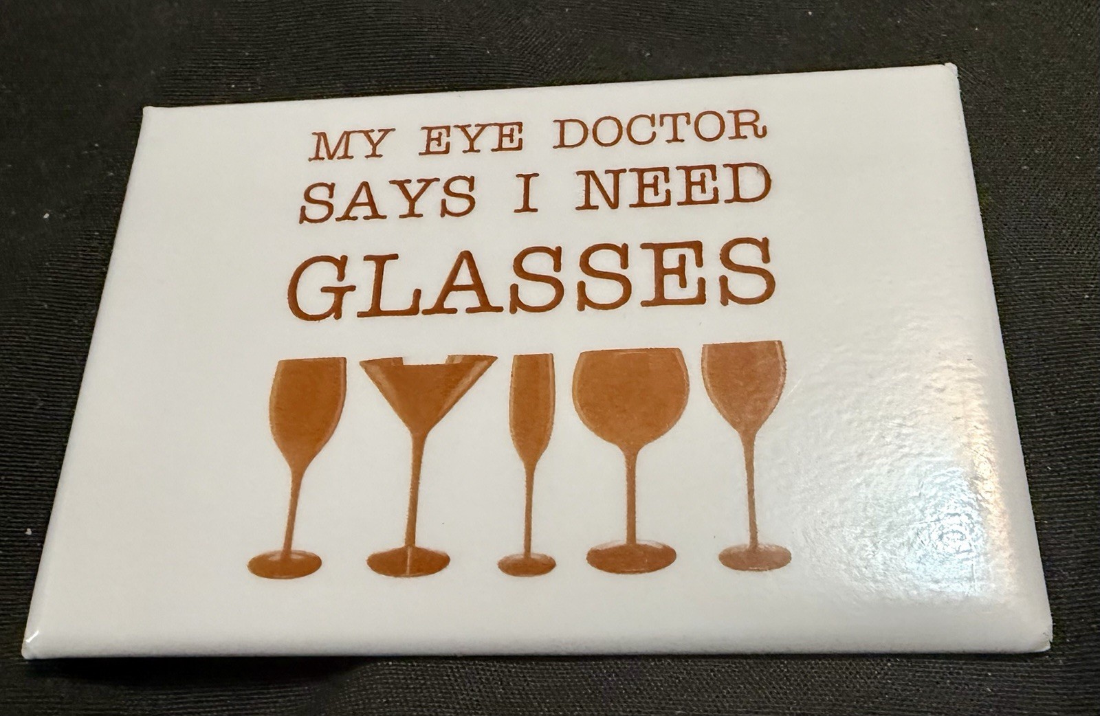 My Doctor Says I Need Glasses Funny Refrigerator Magnet Wine Lover Gag Gift New