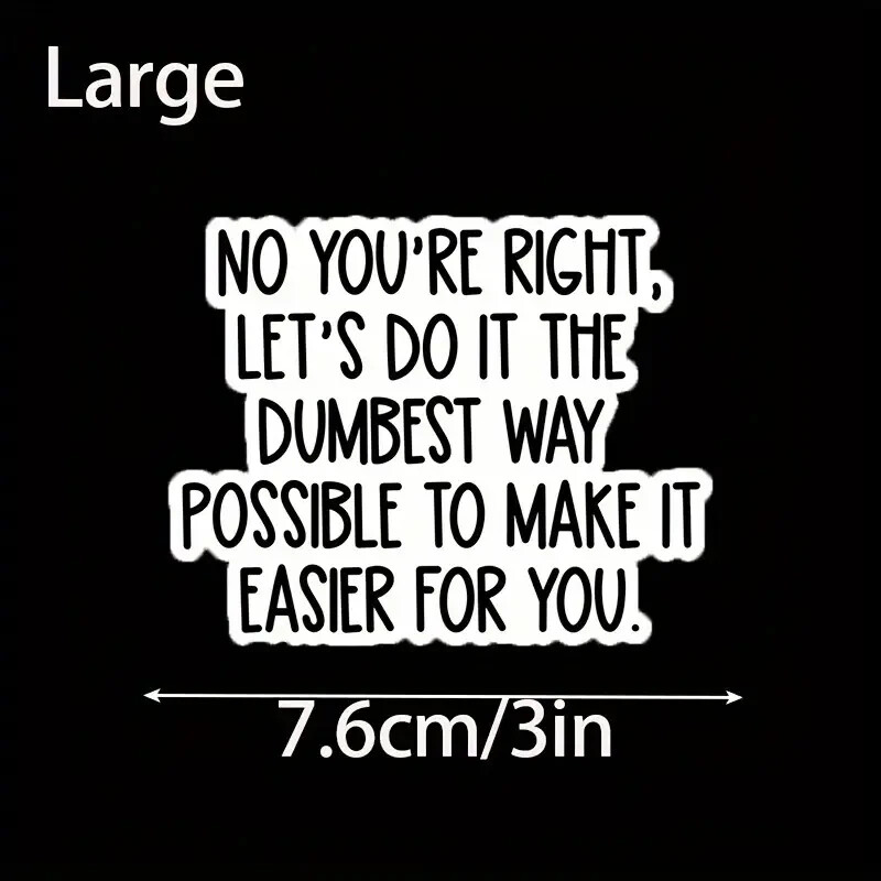 No You're Right Let's Do It The Dumbest Way Possible…Sticker/Vinyl Decal