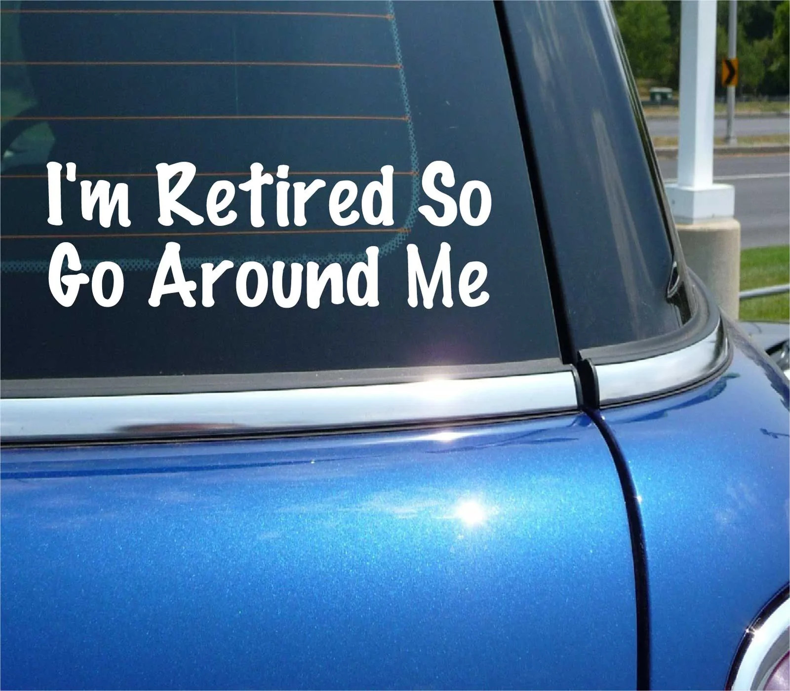 I'M RETIRED SO GO AROUND ME DECAL STICKER FUNNY TAILGATE TAILGATING CAR TRUCK