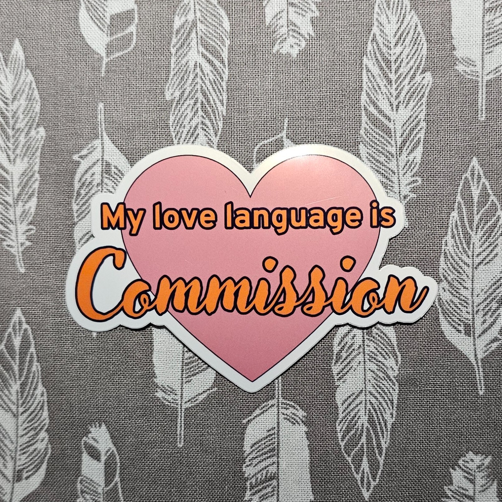 My Love Language Is Commission – Vinyl Waterproof Sticker 3"