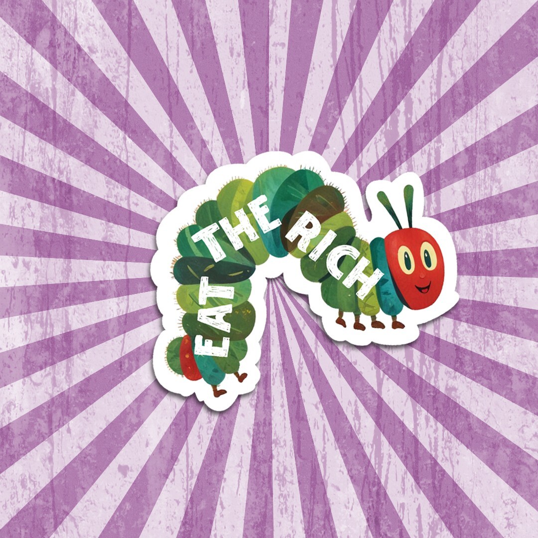 Eat the Rich Caterpillar Vinyl Sticker: Anti-Capitalist Political Protest Decal