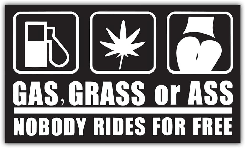 Funny Gas Grass or Ass Nobody Rides For Free Sticker Decal 7.4"x4.1"
