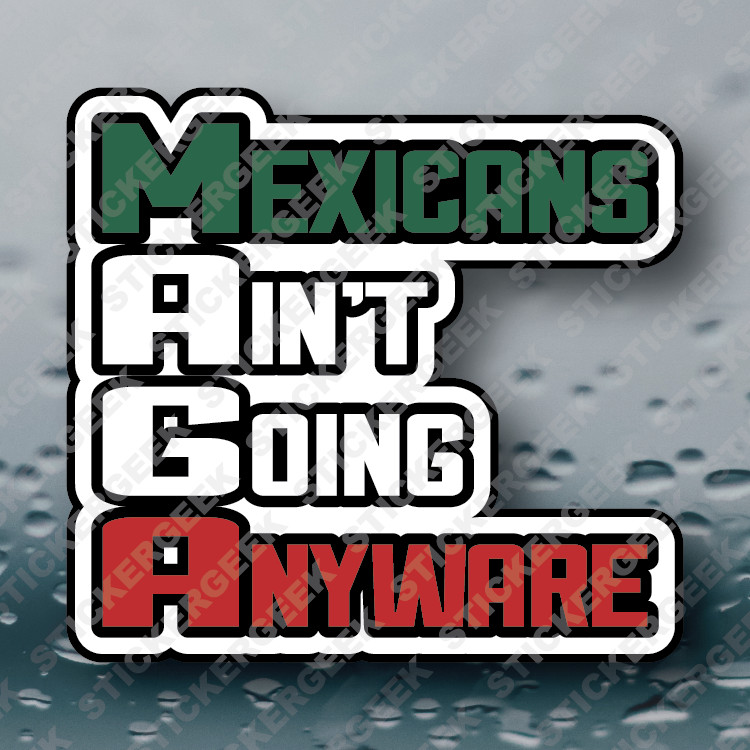 ANTI TRUMP MAGA Mexicans Ain't Going Anywhere Political Sticker Decal Hard Hat
