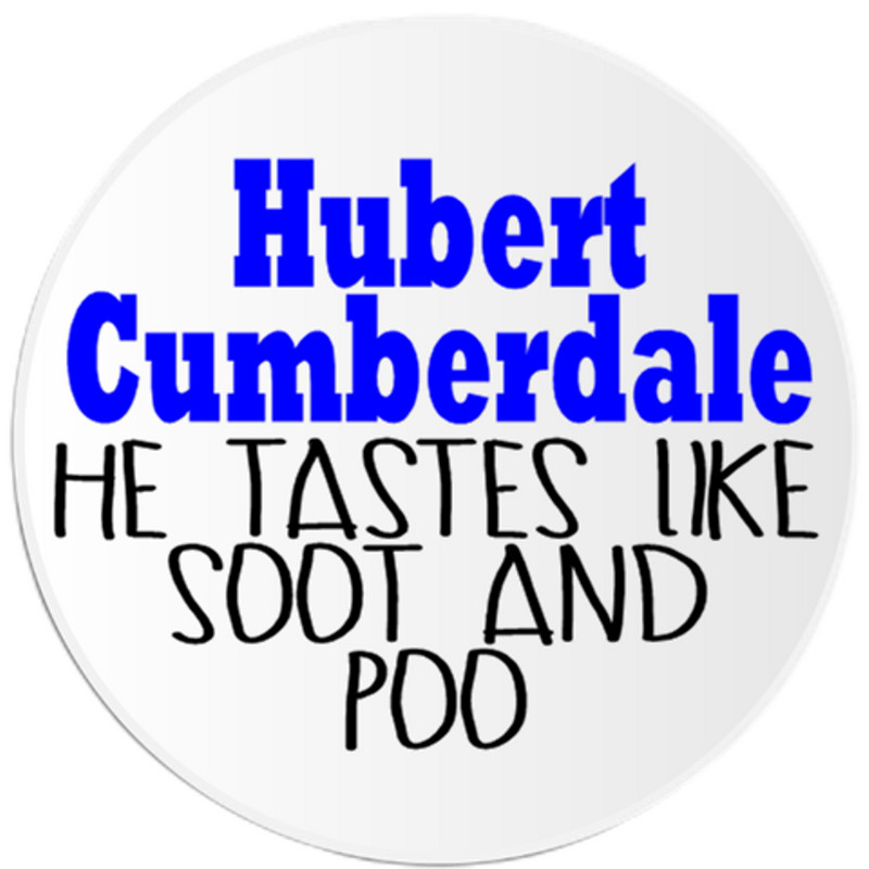 Hubert Cumberdale He Tastes Like Soot and Poo – 3 Pack Circle Stickers 3" x 3"
