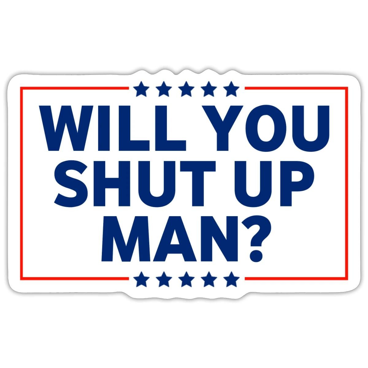 Joe Biden will You Shut Up Man funny Quote Sticker, max. 4 x 4"