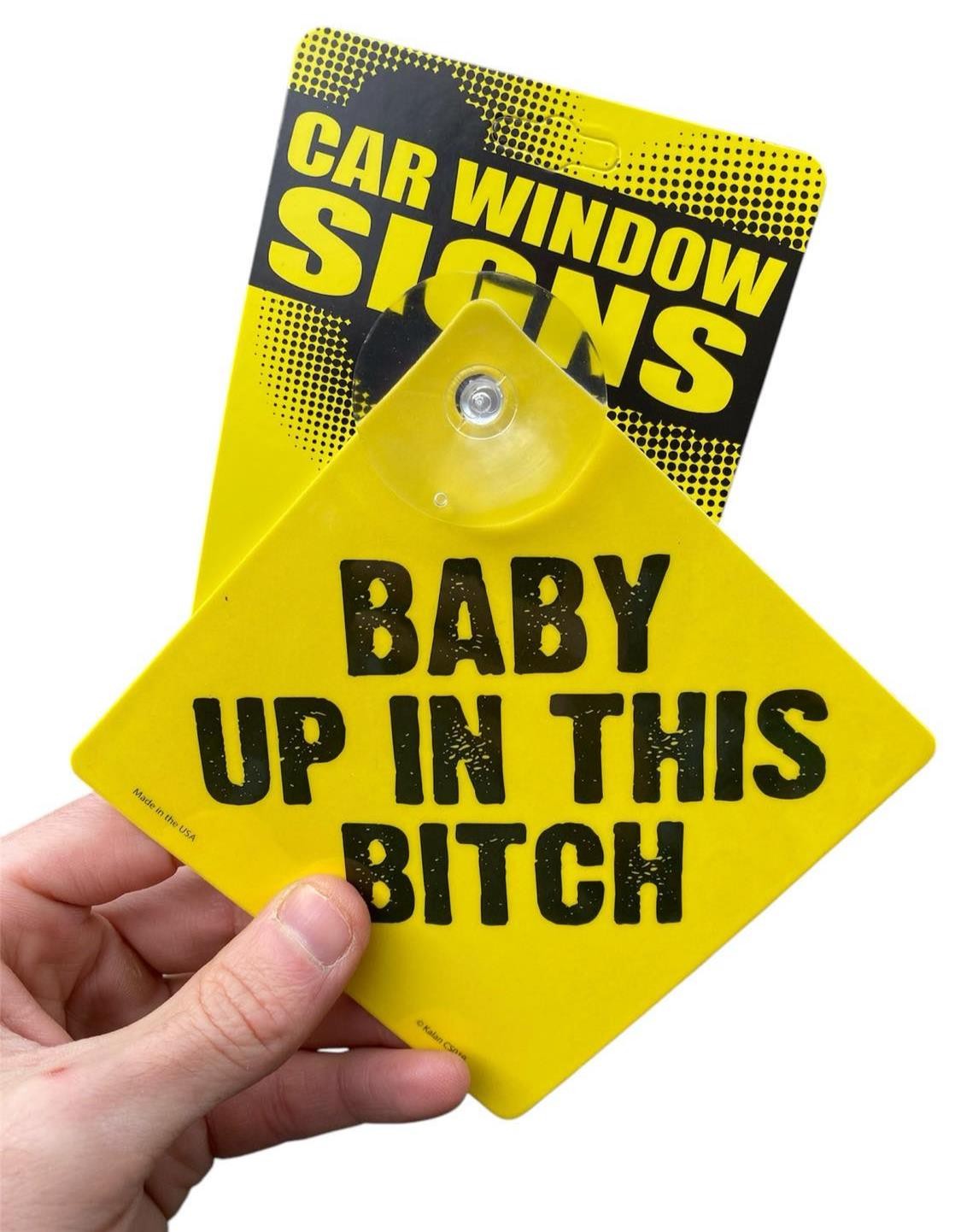 Baby Up in this BITCH – Plastic Car Window Suction Cup Decal Sign – Made in USA