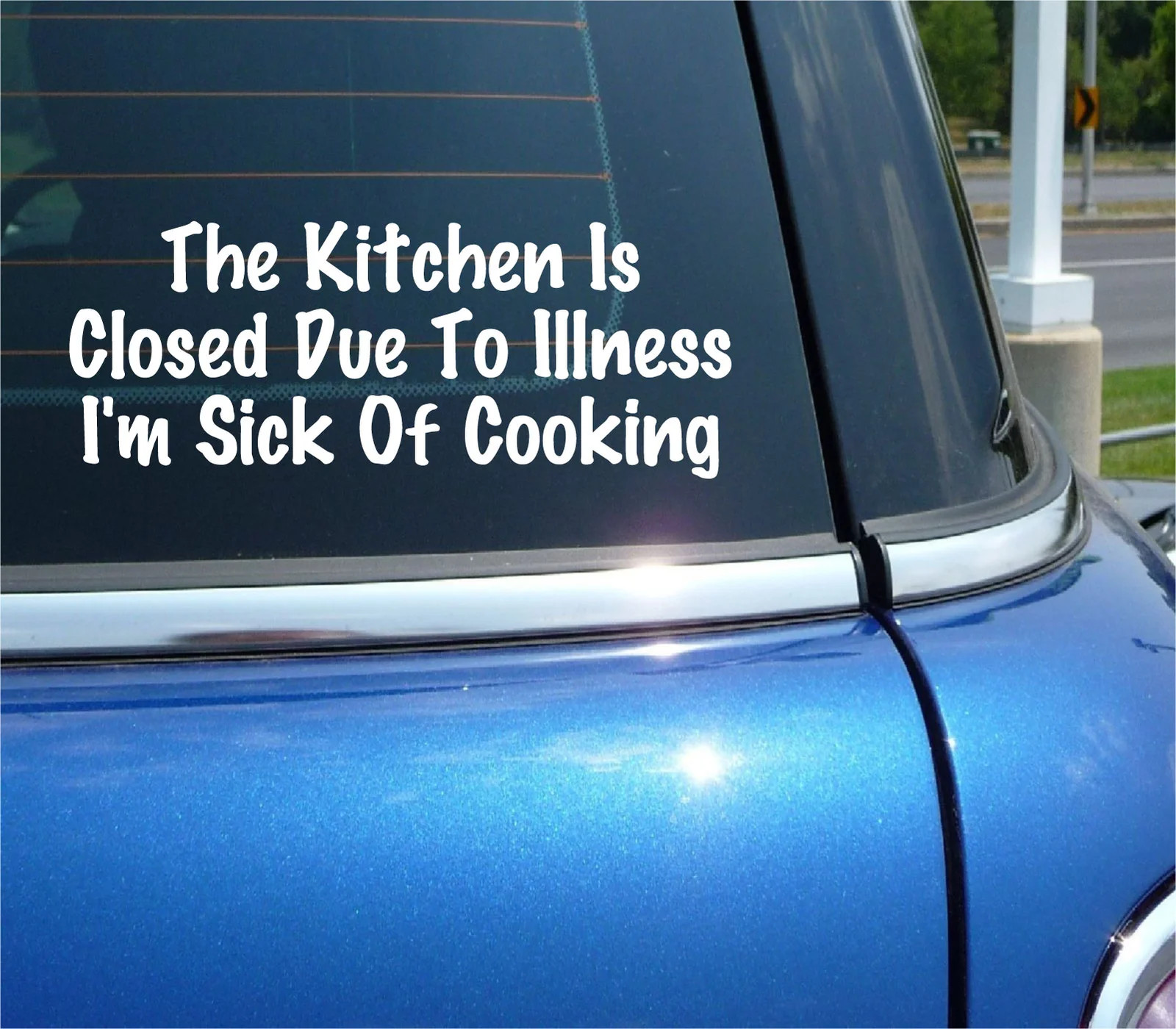THE KITCHEN IS CLOSED DUE TO ILLNESS I'M SICK OF COOKING DECAL STICKER FUNNY CAR