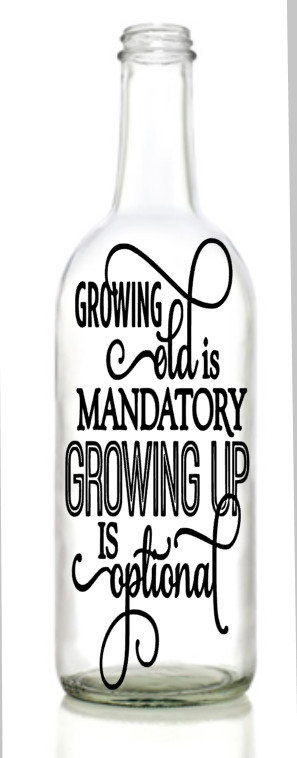 Vinyl Decal Sticker for Wine bottle fun birthday growing old is mandatory