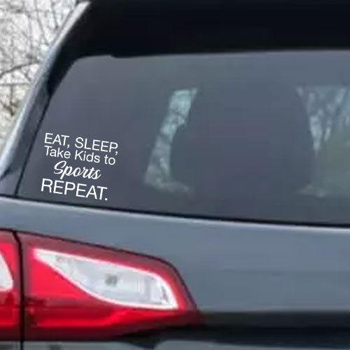 Eat sleep take kids to sports repeat Die Cut Vinyl Decal Sticker for Car Window