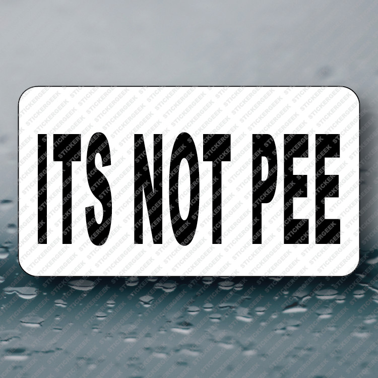 ITS NOT PEE Hard Hat Locker Toolbox Funny Prank Joke Gag Sticker 25-250pcs