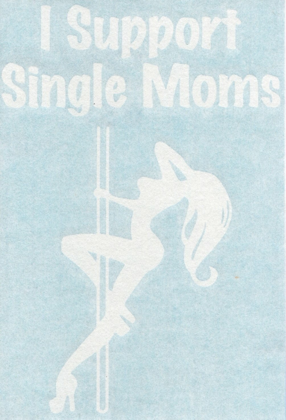 I Support Single Moms Dancer Stripper Mom Cars Laptop Vinyl Decal Sticker 02051