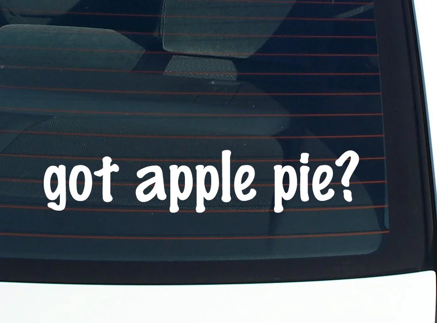 got apple pie? CAR DECAL BUMPER STICKER VINYL FUNNY JOKE WINDOW