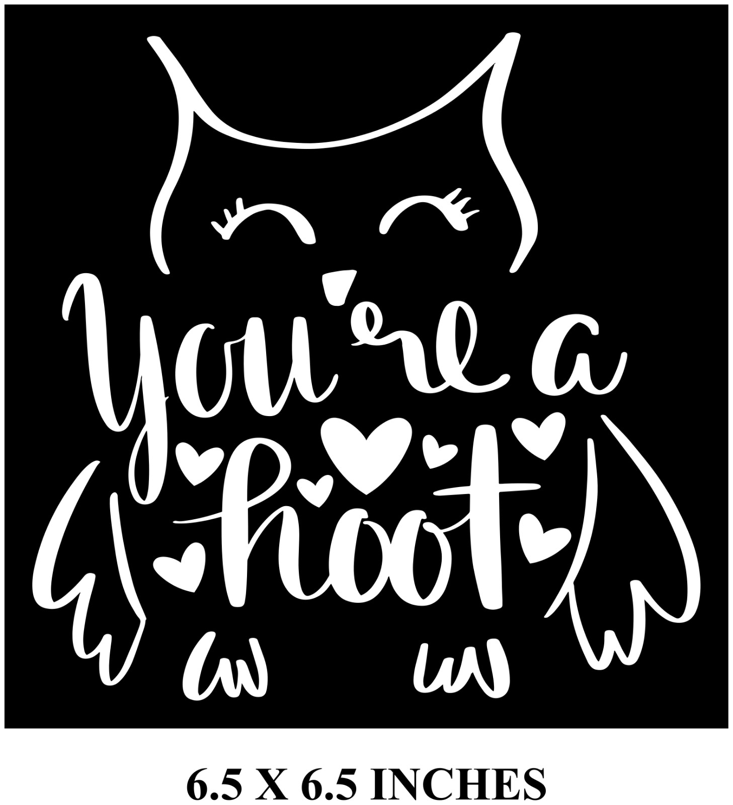 OWL YOU'RE A HOOT HEARTS CUSTOM VINYL DECAL GREAT FOR 8" CRAFT GLASS BLOCKS