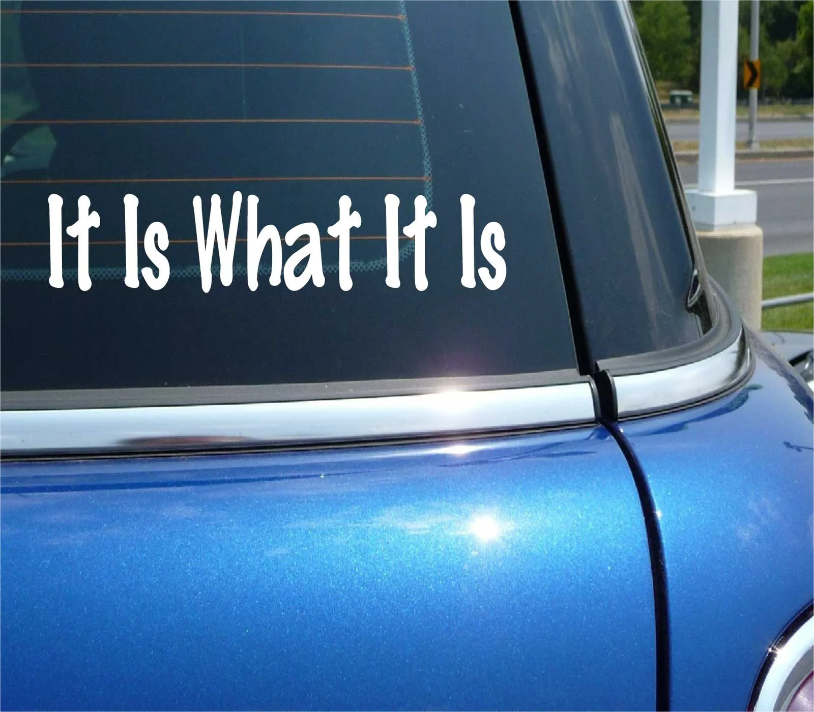 IT IS WHAT IT IS FUNNY DECAL STICKER ART CAR WALL