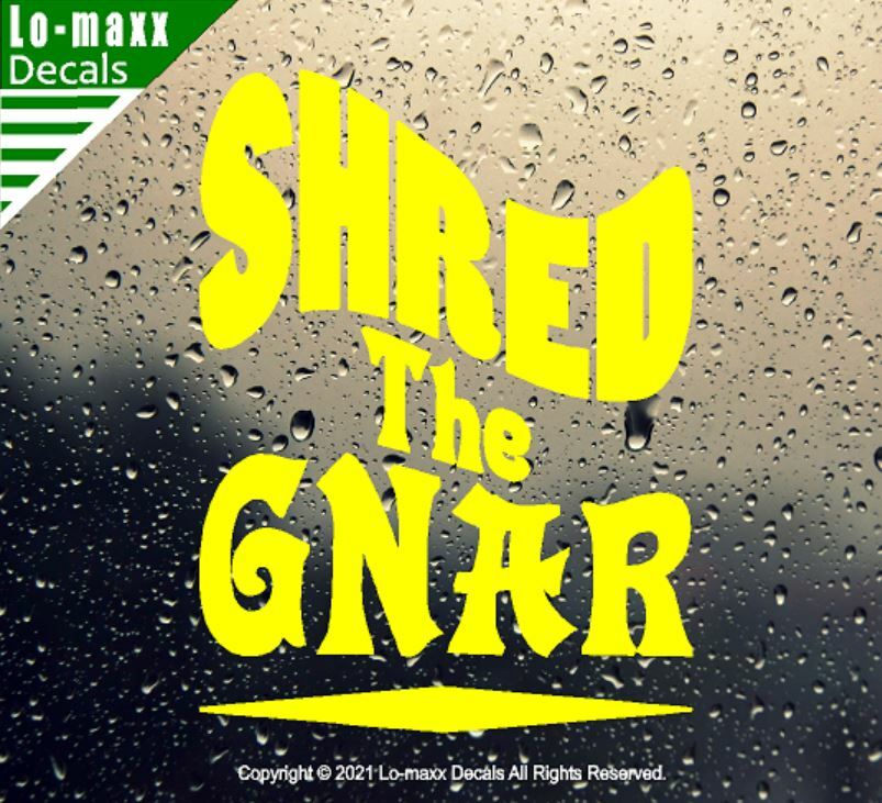 Shred The Gnar Whitewater Snowboarding Skateboarding Surfing Die Cut Vinyl Decal