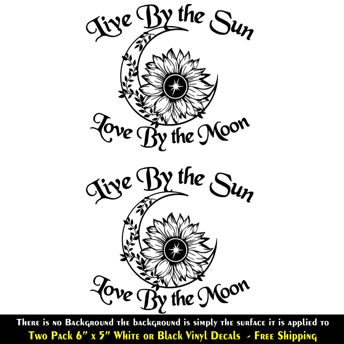 Live by the Sun Love by the Moon Two 7" x 5" Vinyl Decals Car Window Wall Mirror