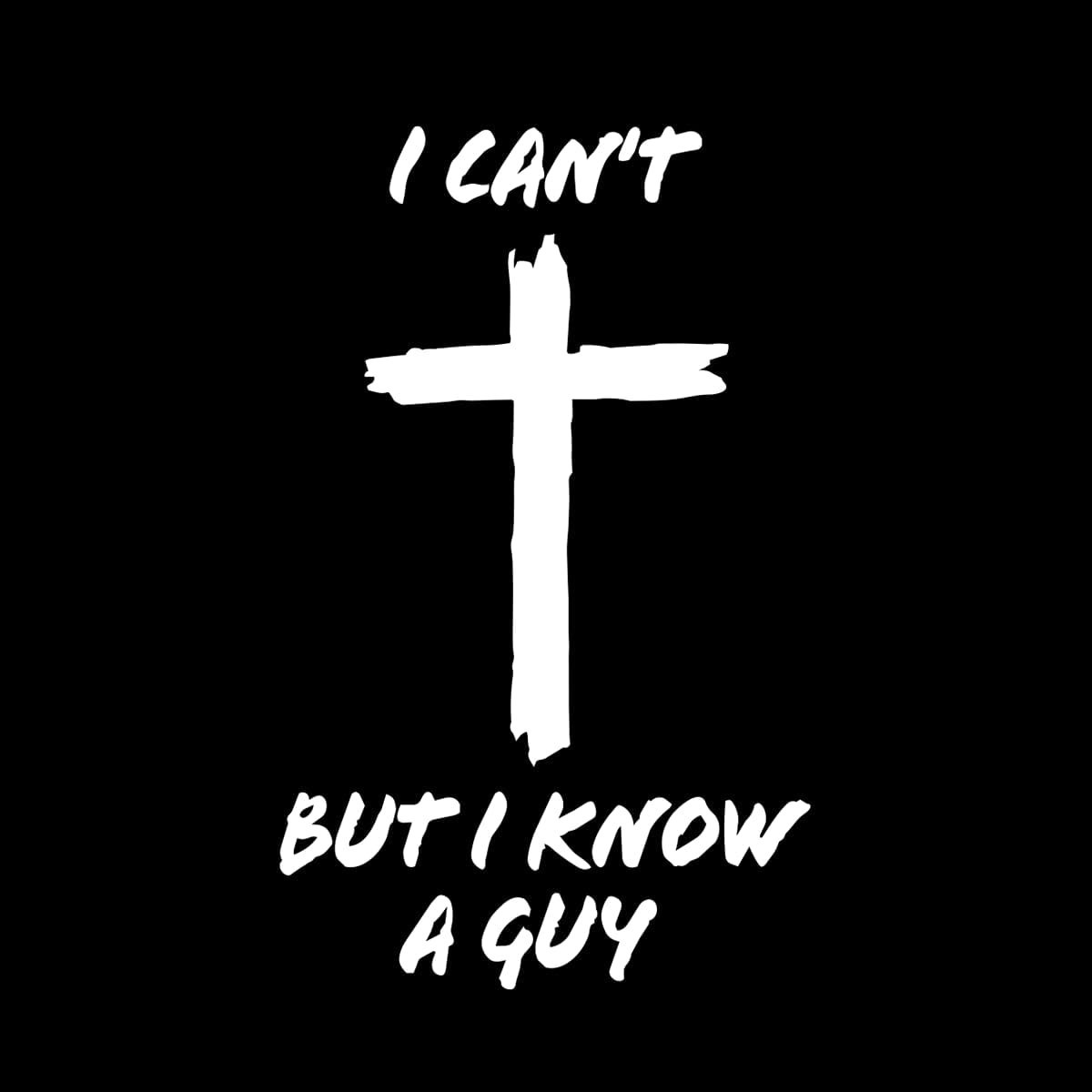 I Can't But I Know A Guy Christian Jesus Faith Vinyl Decal Car Sticker 6.5"x4"