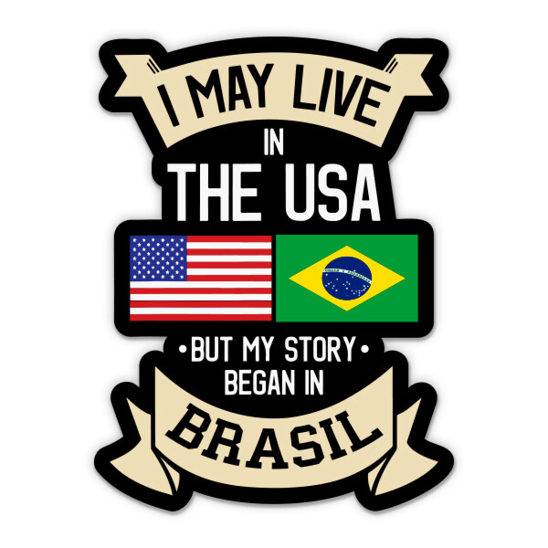 I May Live in the USA but My Story Began in Brasil Brazil Vinyl Sticker – Phone